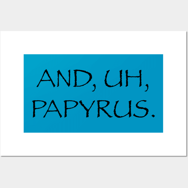 And, Uh, Papyrus Wall Art by And Uh Merch